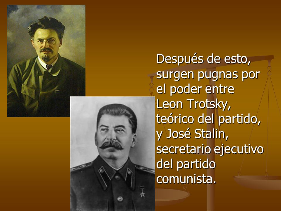 Después de esto, surgen pugnas por el poder entre Leon Trotsky, teórico del partido, y José Stalin, secretario ejecutivo del partido comunista.