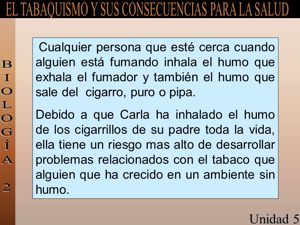 Cualquier persona que esté cerca cuando alguien está fumando inhala el humo que exhala el fumador y también el humo que sale del cigarro, puro o pipa.