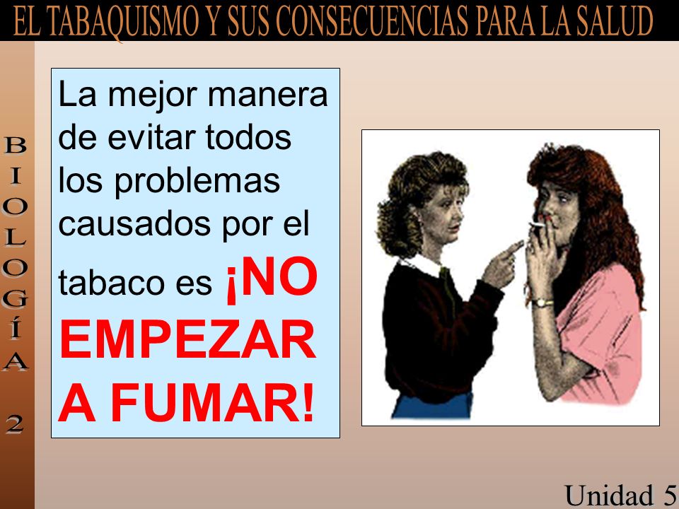 La mejor manera de evitar todos los problemas causados por el tabaco es ¡NO EMPEZAR A FUMAR!