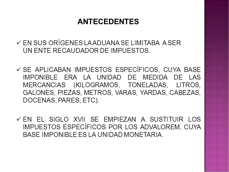 ANTECEDENTES EN SUS ORÍGENES LA ADUANA SE LIMITABA A SER UN ENTE RECAUDADOR DE IMPUESTOS.