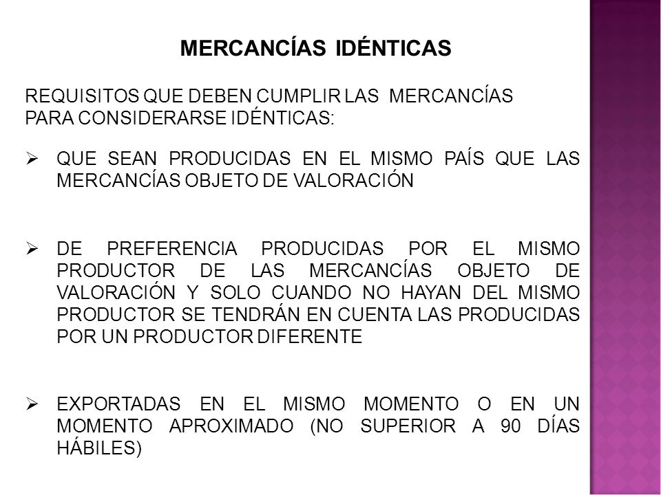 MERCANCÍAS IDÉNTICAS REQUISITOS QUE DEBEN CUMPLIR LAS MERCANCÍAS PARA CONSIDERARSE IDÉNTICAS: