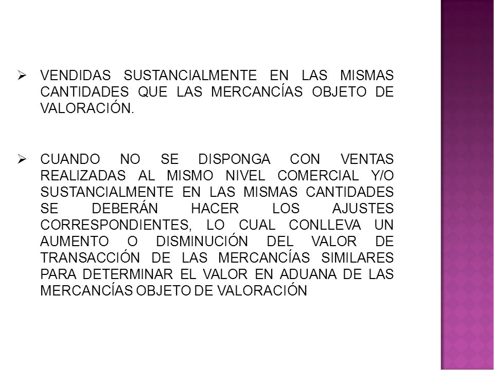 VENDIDAS SUSTANCIALMENTE EN LAS MISMAS CANTIDADES QUE LAS MERCANCÍAS OBJETO DE VALORACIÓN.