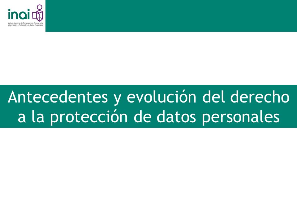 Antecedentes y evolución del derecho a la protección de datos personales