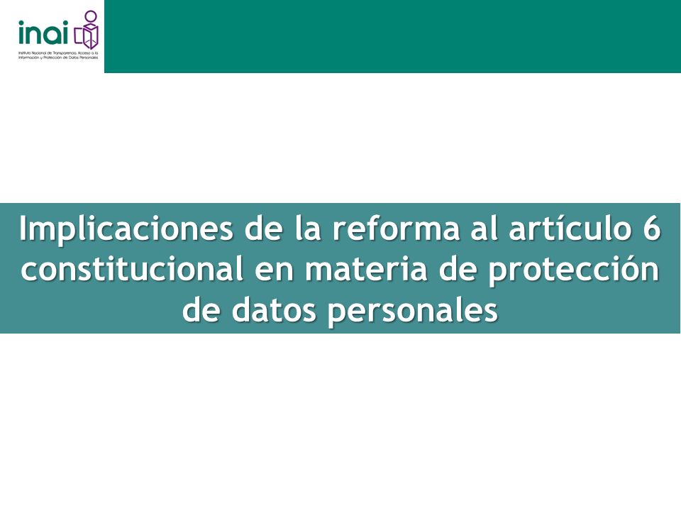 Implicaciones de la reforma al artículo 6 constitucional en materia de protección de datos personales