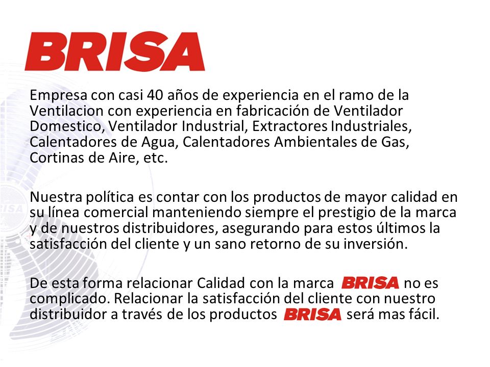 Empresa con casi 40 años de experiencia en el ramo de la Ventilacion con experiencia en fabricación de Ventilador Domestico, Ventilador Industrial, Extractores Industriales, Calentadores de Agua, Calentadores Ambientales de Gas, Cortinas de Aire, etc.