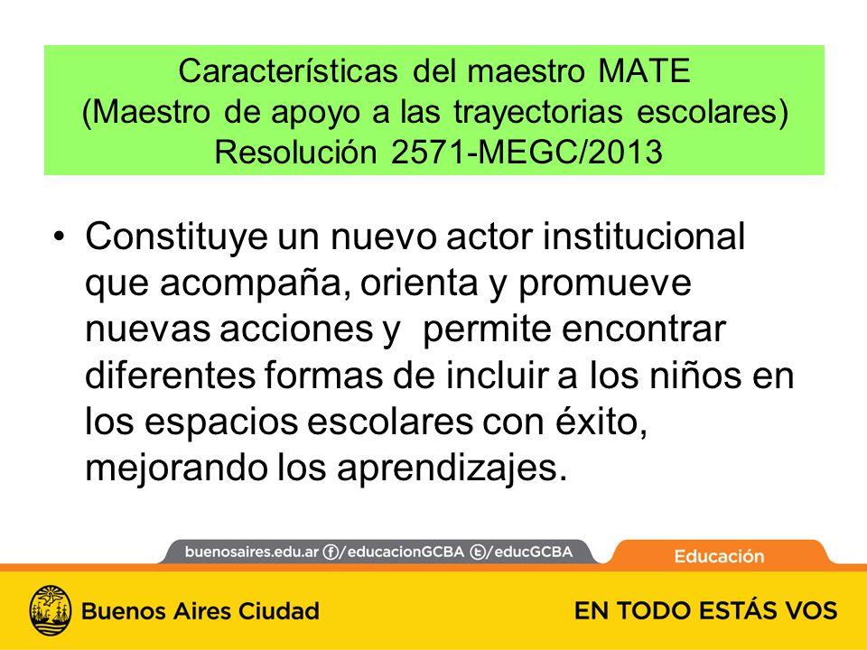 Características del maestro MATE (Maestro de apoyo a las trayectorias escolares) Resolución 2571-MEGC/2013