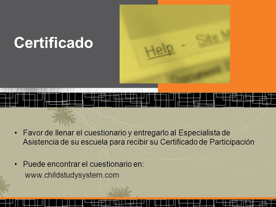 Certificado Favor de llenar el cuestionario y entregarlo al Especialista de Asistencia de su escuela para recibir su Certificado de Participación.