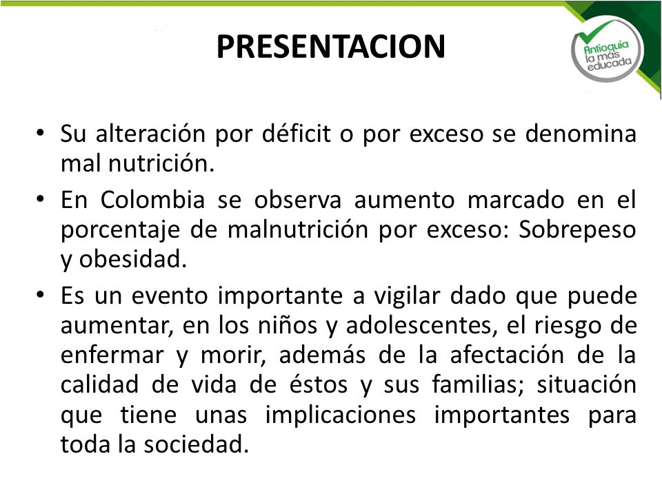 PRESENTACION Su alteración por déficit o por exceso se denomina mal nutrición.