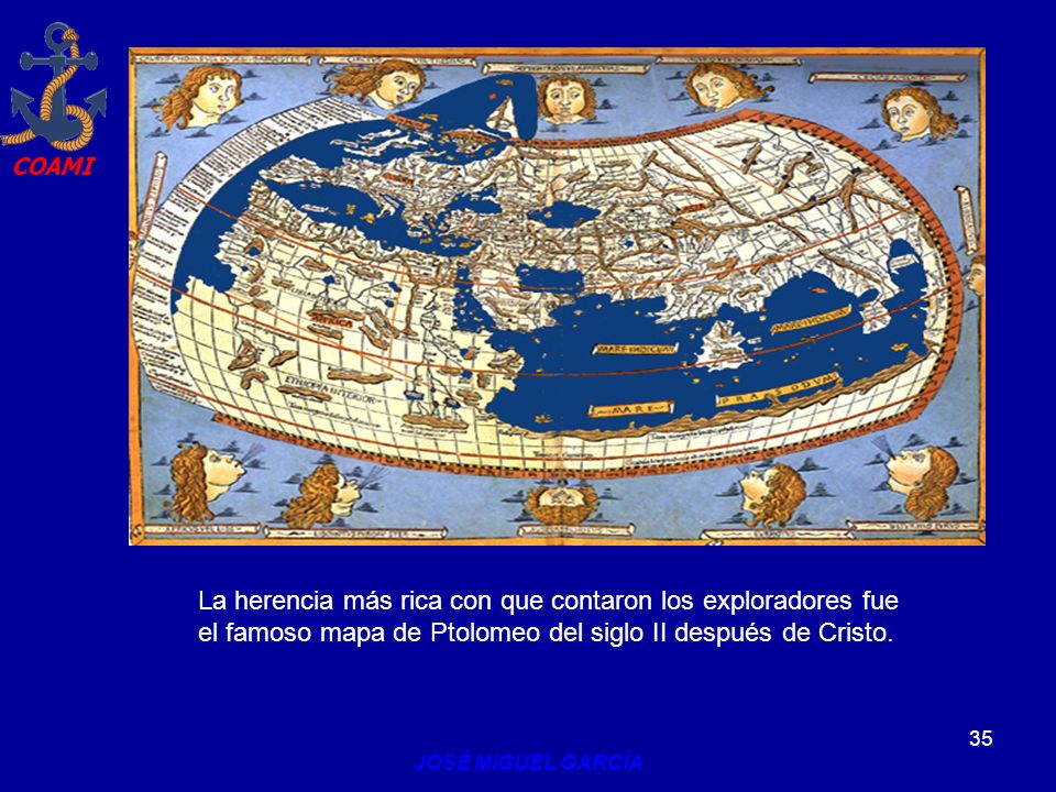 La herencia más rica con que contaron los exploradores fue el famoso mapa de Ptolomeo del siglo II después de Cristo.