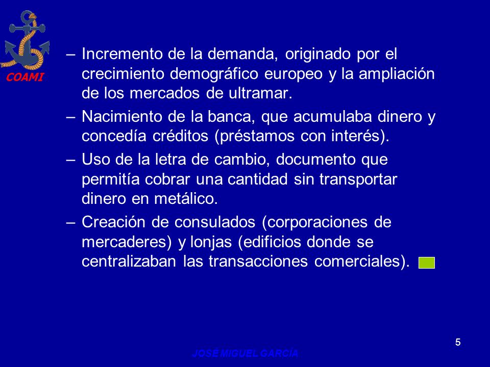 Incremento de la demanda, originado por el crecimiento demográfico europeo y la ampliación de los mercados de ultramar.