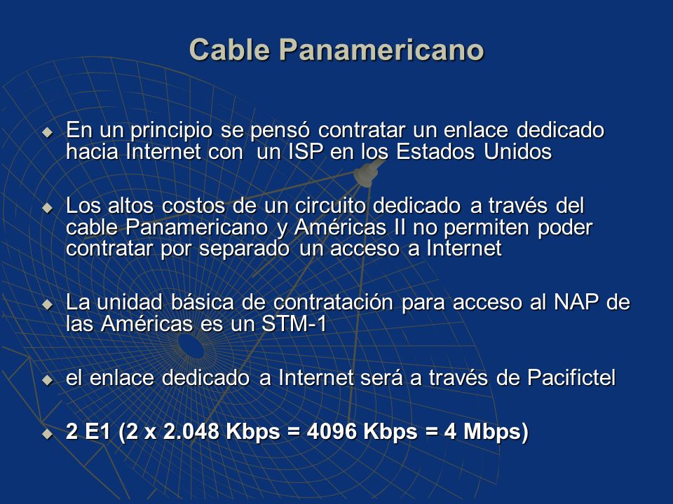 Cable Panamericano En un principio se pensó contratar un enlace dedicado hacia Internet con un ISP en los Estados Unidos.
