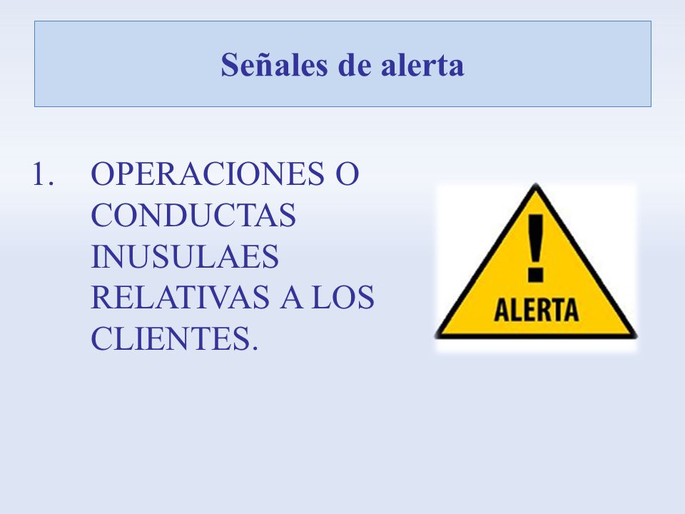 Señales de alerta OPERACIONES O CONDUCTAS INUSULAES RELATIVAS A LOS CLIENTES.