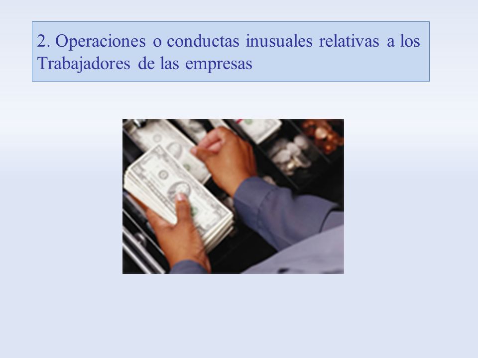 2. Operaciones o conductas inusuales relativas a los Trabajadores de las empresas