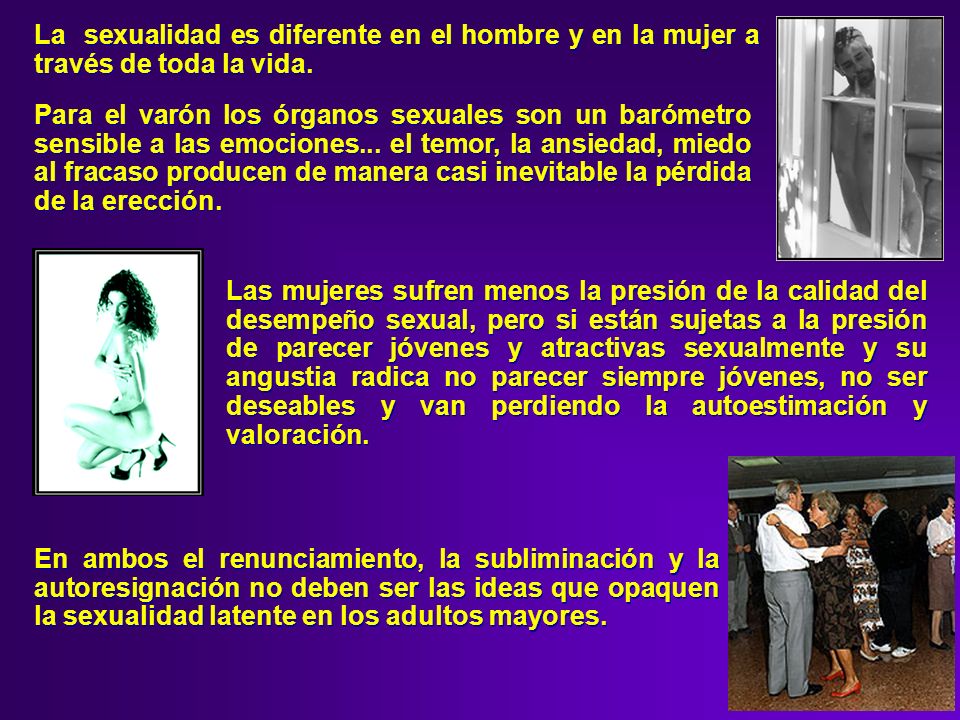 La sexualidad es diferente en el hombre y en la mujer a través de toda la vida.