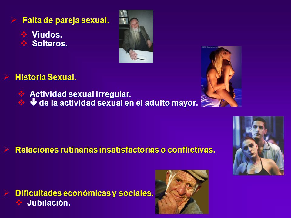 Falta de pareja sexual. Viudos. Solteros. Historia Sexual. Actividad sexual irregular.  de la actividad sexual en el adulto mayor.