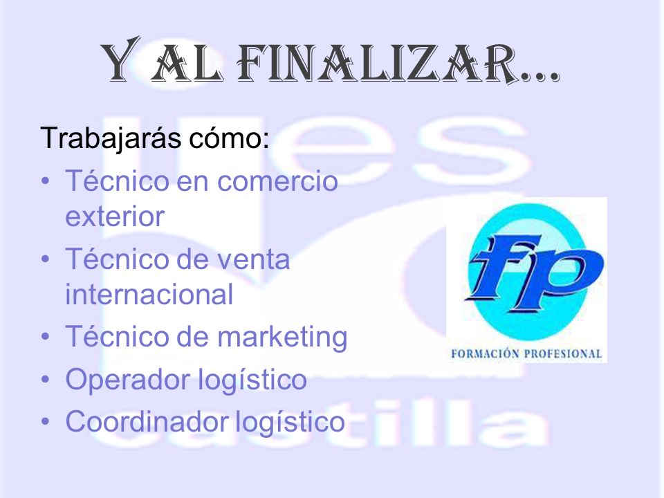 Y AL FINALIZAR… Trabajarás cómo: Técnico en comercio exterior