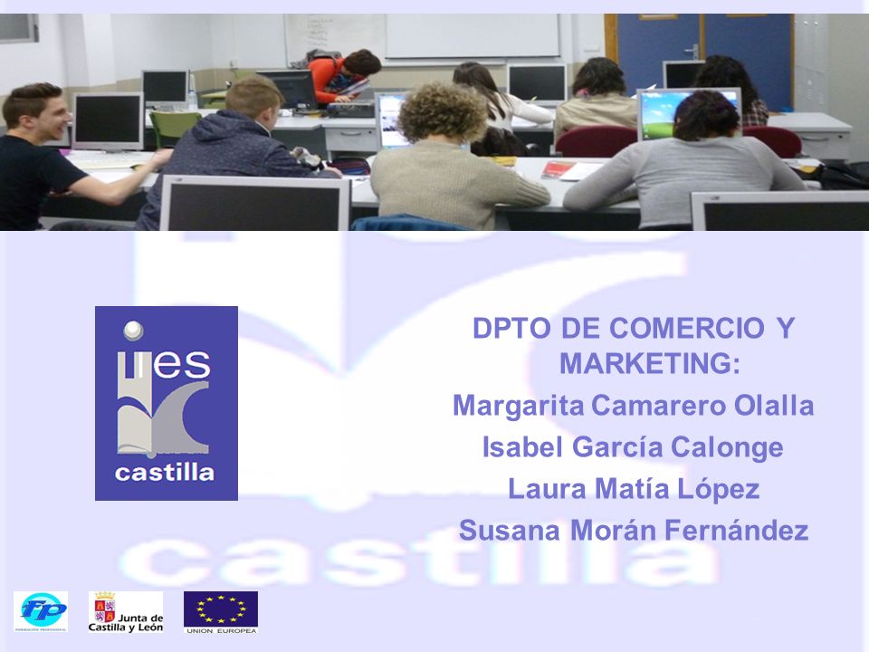 DPTO DE COMERCIO Y MARKETING: Margarita Camarero Olalla Isabel García Calonge Laura Matía López Susana Morán Fernández