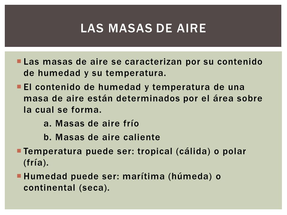 Las masas de aire Las masas de aire se caracterizan por su contenido de humedad y su temperatura.