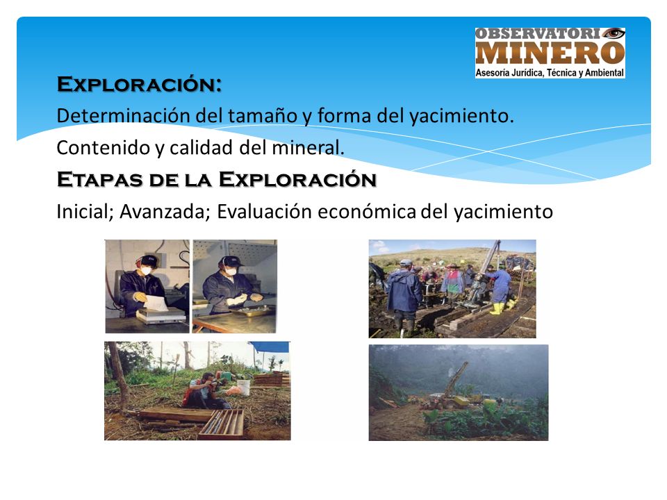 Exploración: Determinación del tamaño y forma del yacimiento. Contenido y calidad del mineral. Etapas de la Exploración.