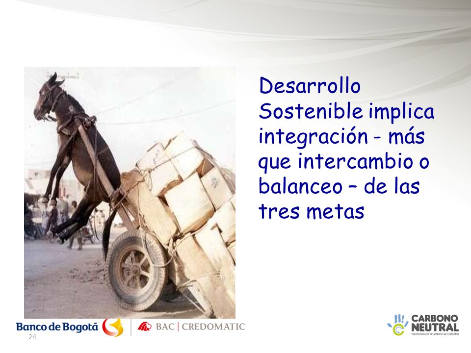 Desarrollo Sostenible implica integración - más que intercambio o balanceo – de las tres metas