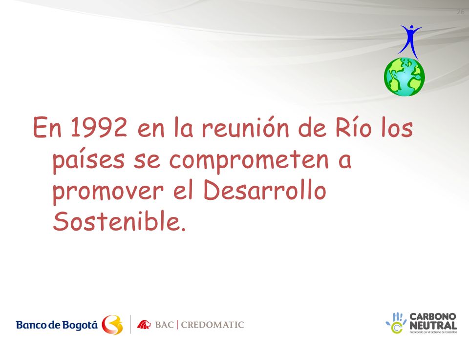 En 1992 en la reunión de Río los países se comprometen a promover el Desarrollo Sostenible.