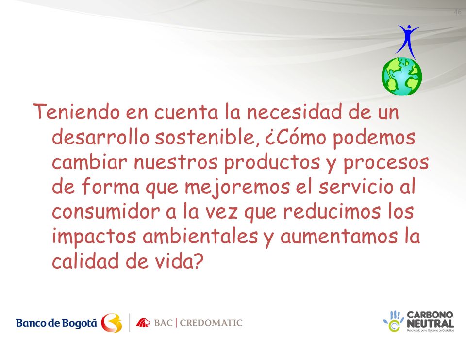 Teniendo en cuenta la necesidad de un desarrollo sostenible, ¿Cómo podemos cambiar nuestros productos y procesos de forma que mejoremos el servicio al consumidor a la vez que reducimos los impactos ambientales y aumentamos la calidad de vida
