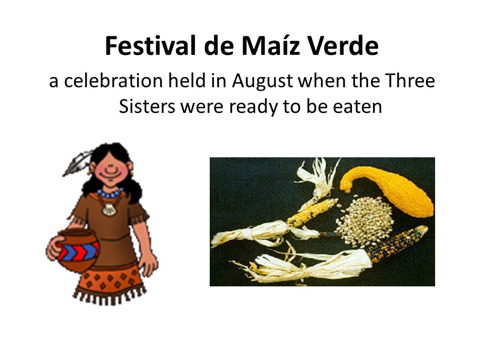Festival de Maíz Verde a celebration held in August when the Three Sisters were ready to be eaten