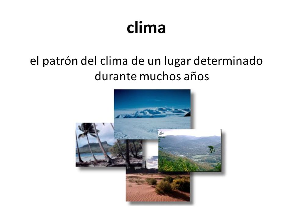el patrón del clima de un lugar determinado durante muchos años