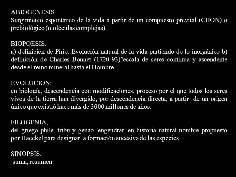 ABIOGENESIS. Surgimiento espontáneo de la vida a partir de un compuesto prevital (CHON) o prebiológico (moléculas complejas).