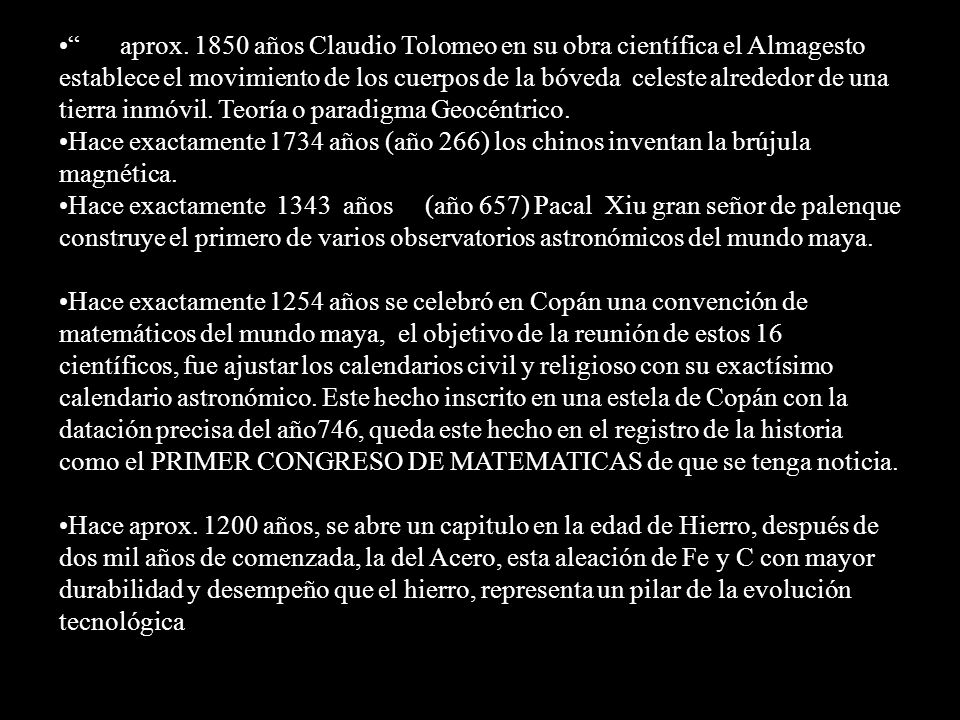 aprox años Claudio Tolomeo en su obra científica el Almagesto establece el movimiento de los cuerpos de la bóveda celeste alrededor de una tierra inmóvil. Teoría o paradigma Geocéntrico.
