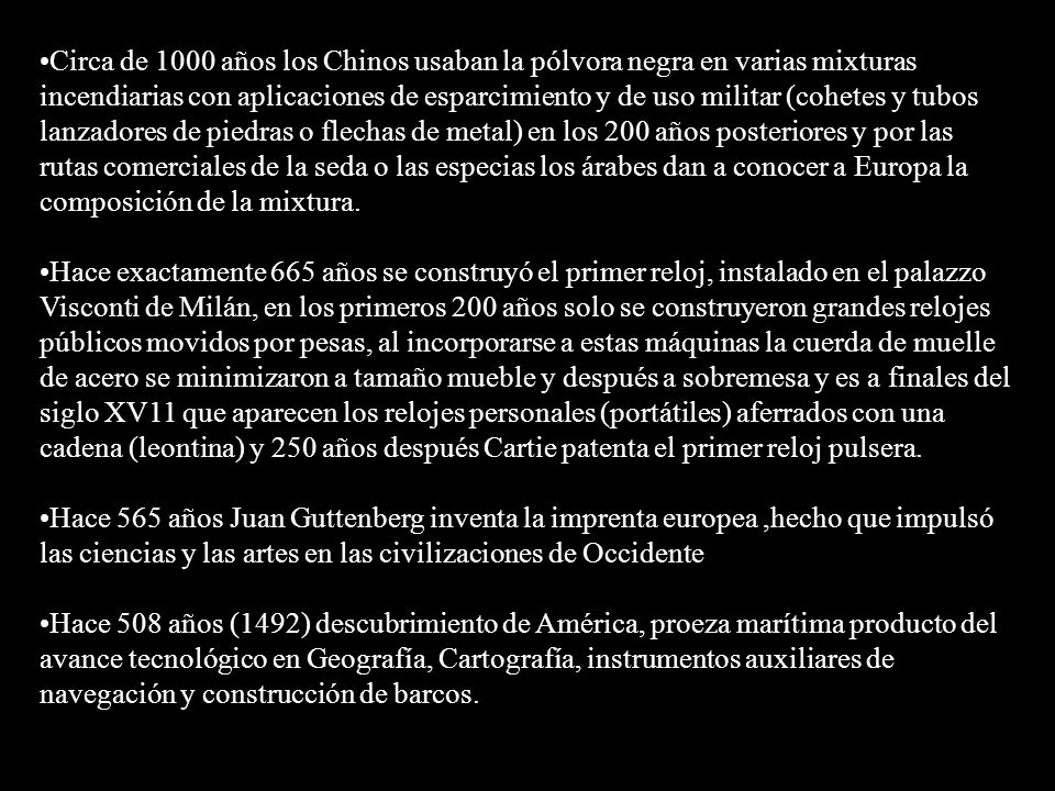 Circa de 1000 años los Chinos usaban la pólvora negra en varias mixturas incendiarias con aplicaciones de esparcimiento y de uso militar (cohetes y tubos lanzadores de piedras o flechas de metal) en los 200 años posteriores y por las rutas comerciales de la seda o las especias los árabes dan a conocer a Europa la composición de la mixtura.