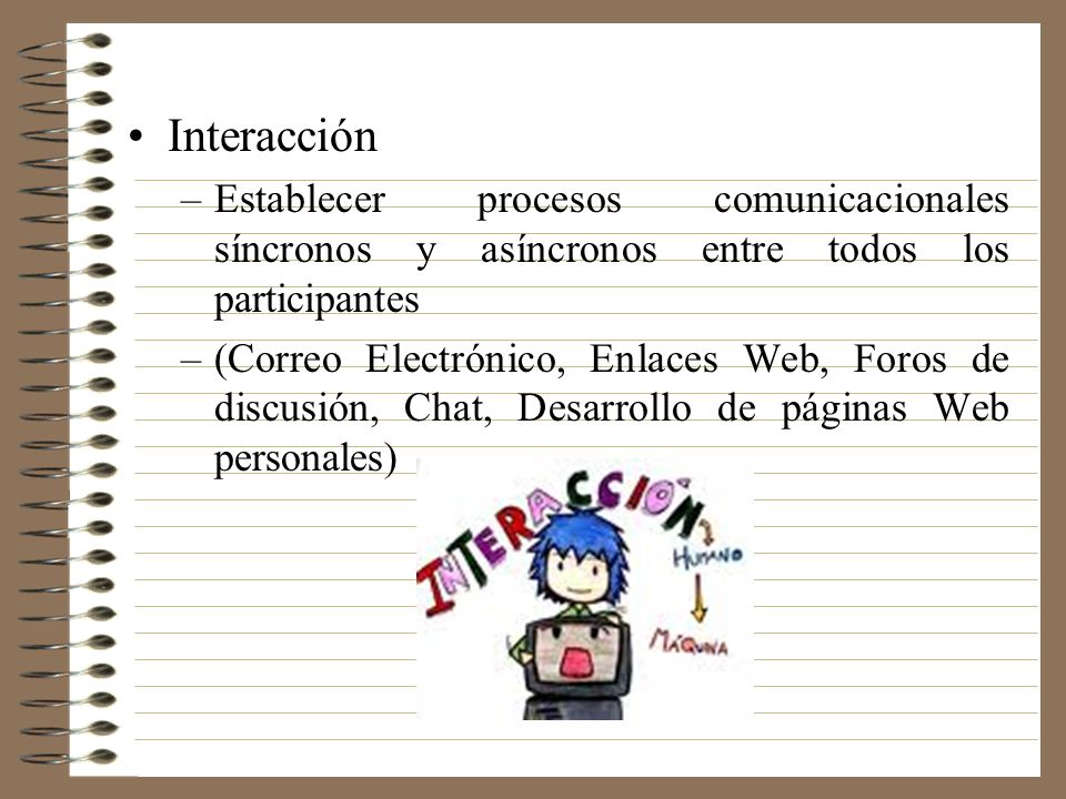 Interacción Establecer procesos comunicacionales síncronos y asíncronos entre todos los participantes.