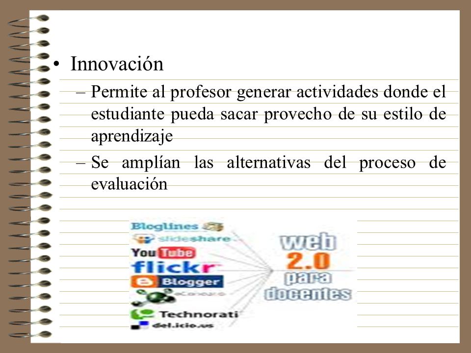 Innovación Permite al profesor generar actividades donde el estudiante pueda sacar provecho de su estilo de aprendizaje.