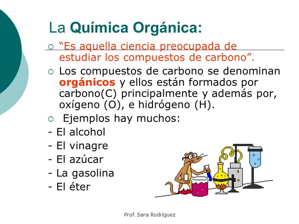 La Química Orgánica: Es aquella ciencia preocupada de estudiar los compuestos de carbono .