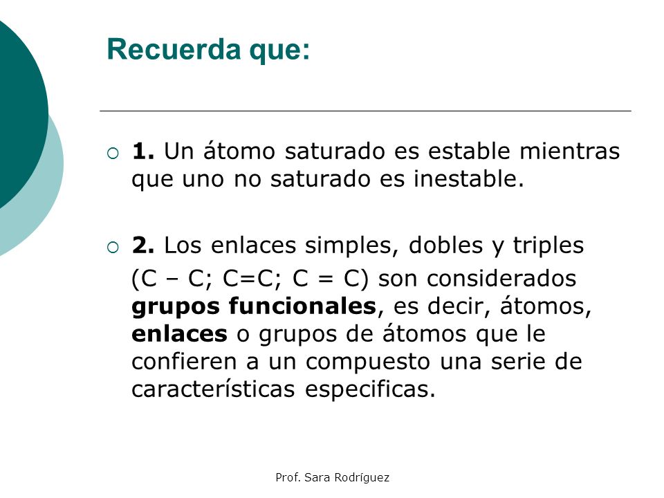 Recuerda que: 1. Un átomo saturado es estable mientras que uno no saturado es inestable. 2. Los enlaces simples, dobles y triples.