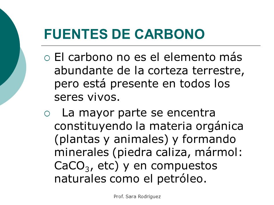 FUENTES DE CARBONO El carbono no es el elemento más abundante de la corteza terrestre, pero está presente en todos los seres vivos.