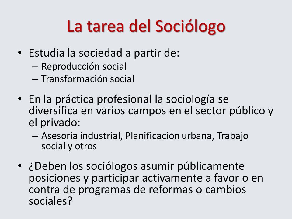 La tarea del Sociólogo Estudia la sociedad a partir de:
