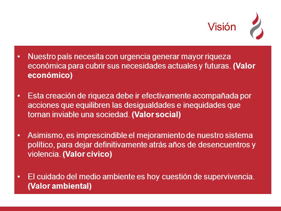 Visión Nuestro país necesita con urgencia generar mayor riqueza económica para cubrir sus necesidades actuales y futuras. (Valor económico)