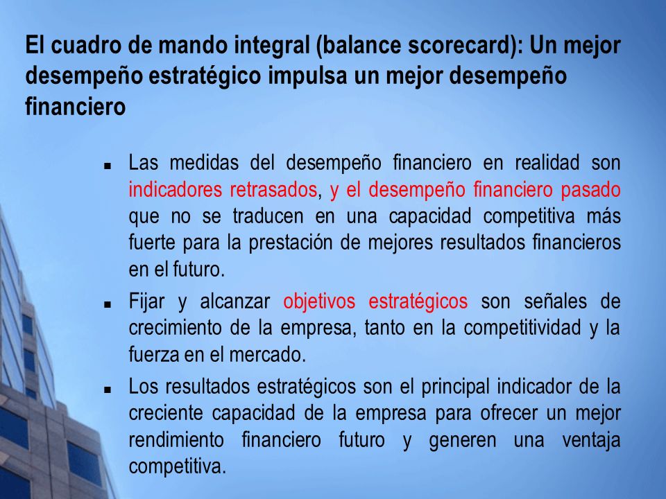 El cuadro de mando integral (balance scorecard): Un mejor desempeño estratégico impulsa un mejor desempeño financiero