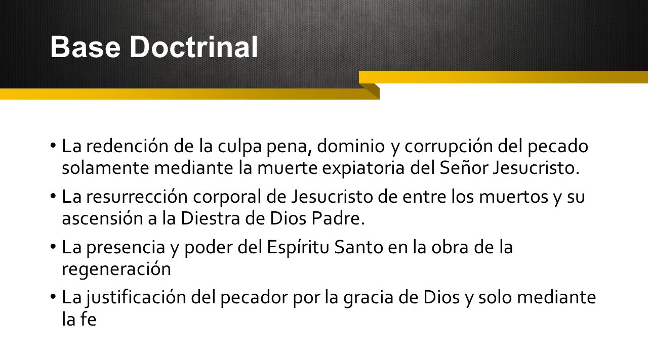 Base Doctrinal La redención de la culpa pena, dominio y corrupción del pecado solamente mediante la muerte expiatoria del Señor Jesucristo.