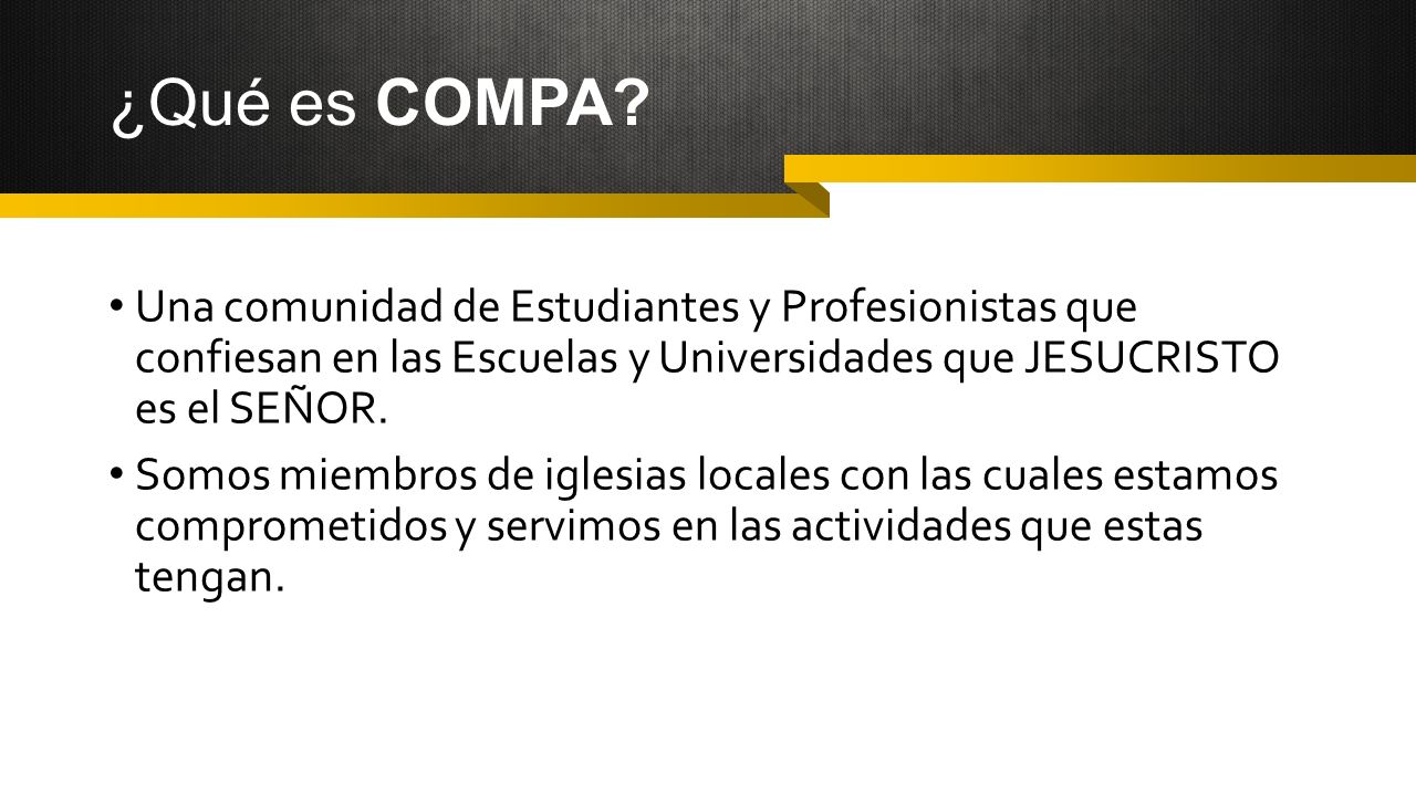¿Qué es COMPA Una comunidad de Estudiantes y Profesionistas que confiesan en las Escuelas y Universidades que JESUCRISTO es el SEÑOR.
