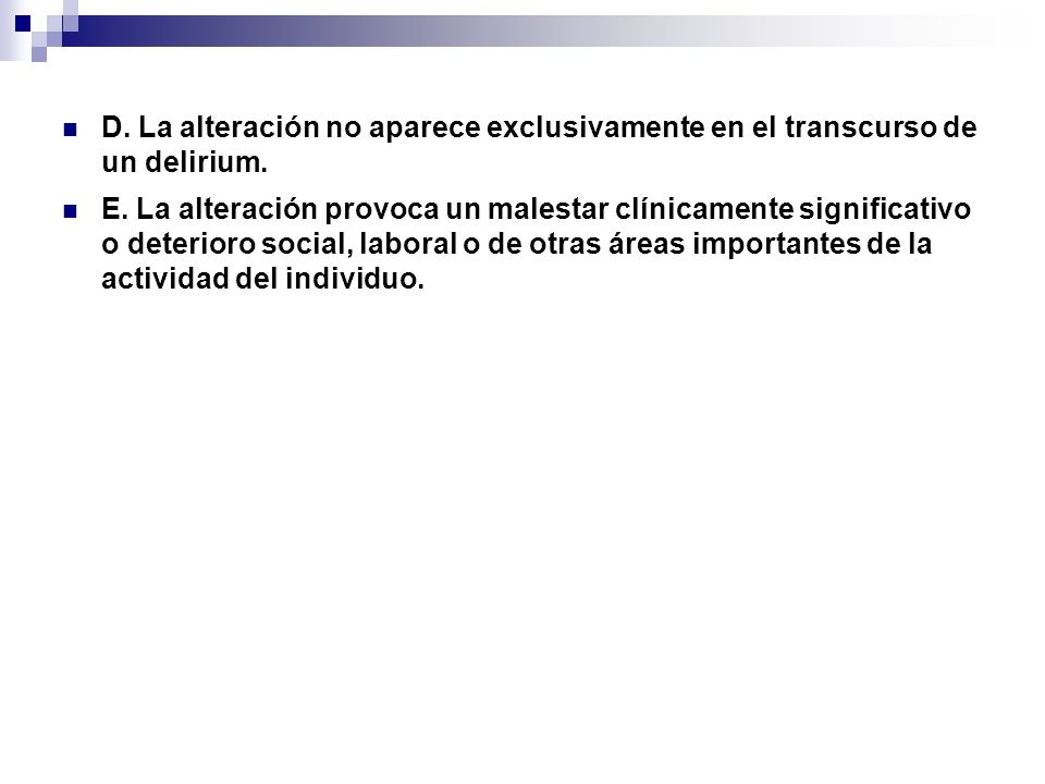 D. La alteración no aparece exclusivamente en el transcurso de un delirium.