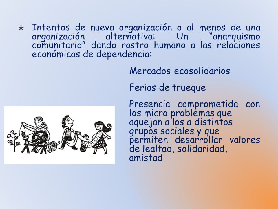 Intentos de nueva organización o al menos de una organización alternativa: Un anarquismo comunitario dando rostro humano a las relaciones económicas de dependencia: