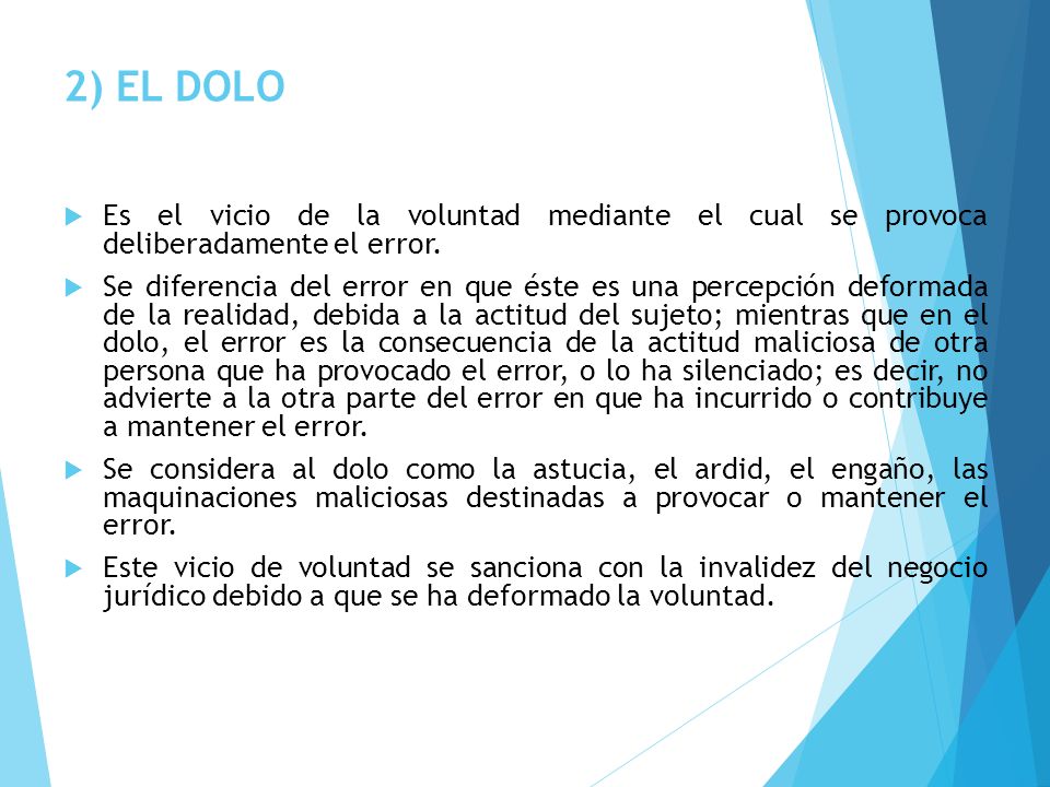 2) EL DOLO Es el vicio de la voluntad mediante el cual se provoca deliberadamente el error.