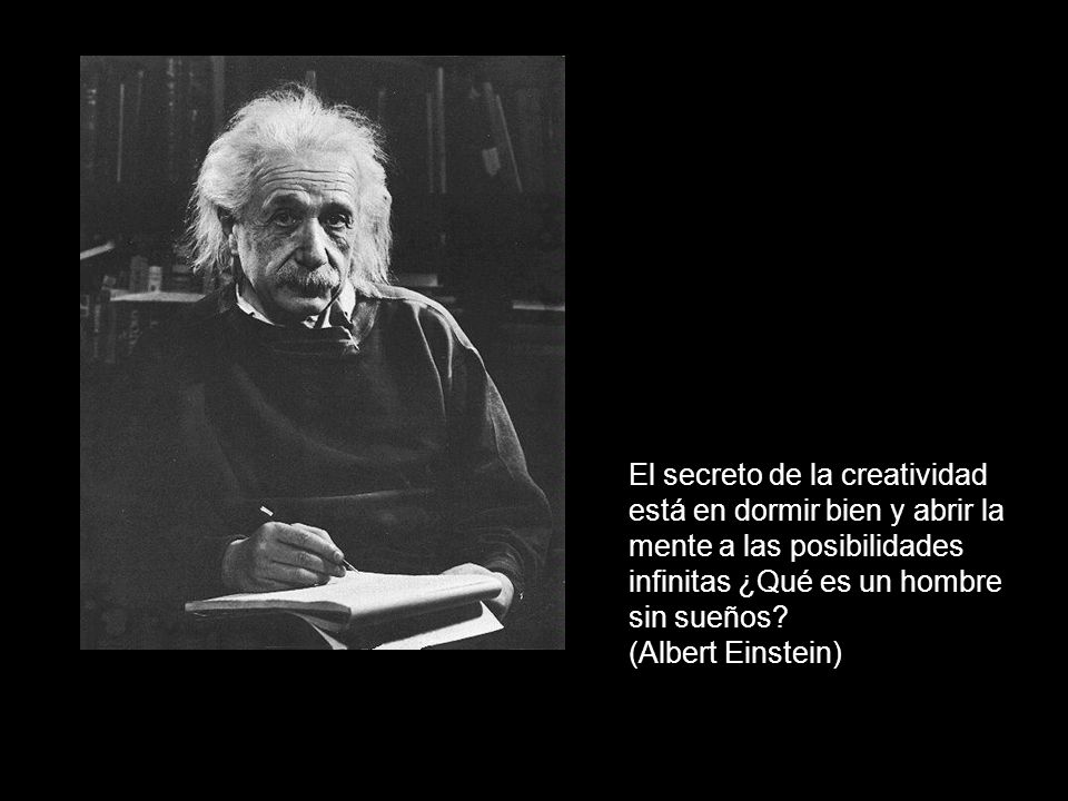 El secreto de la creatividad está en dormir bien y abrir la mente a las posibilidades infinitas ¿Qué es un hombre sin sueños.