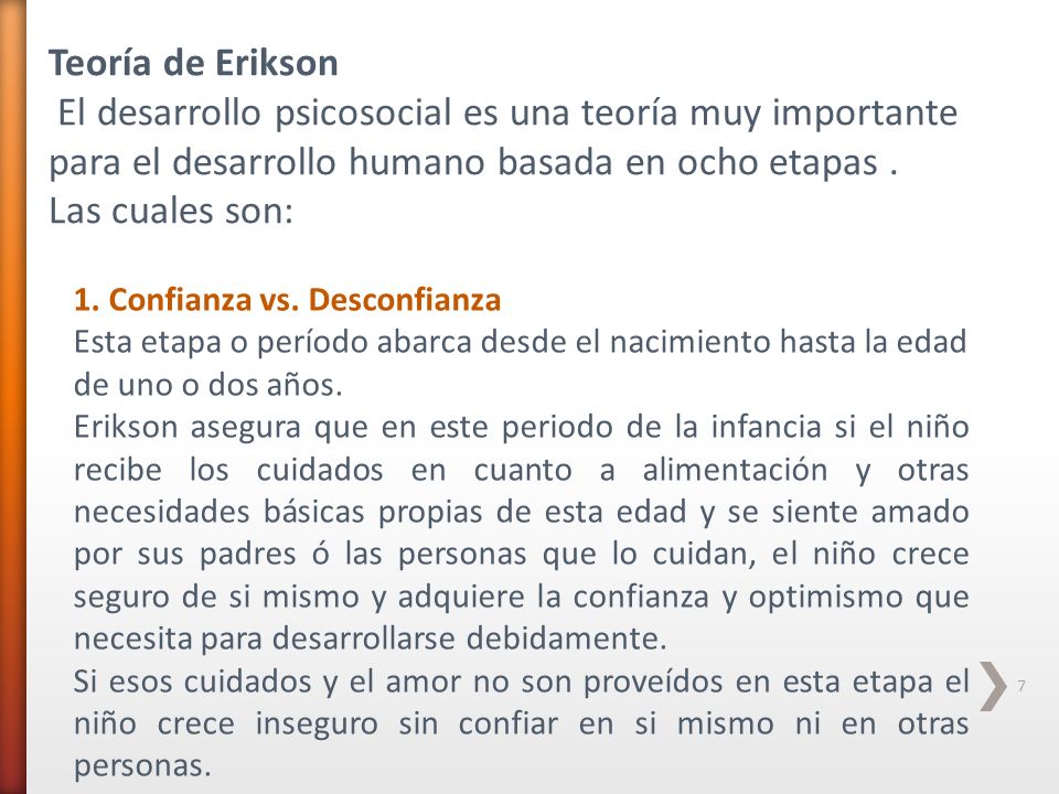 Teoría de Erikson El desarrollo psicosocial es una teoría muy importante para el desarrollo humano basada en ocho etapas .