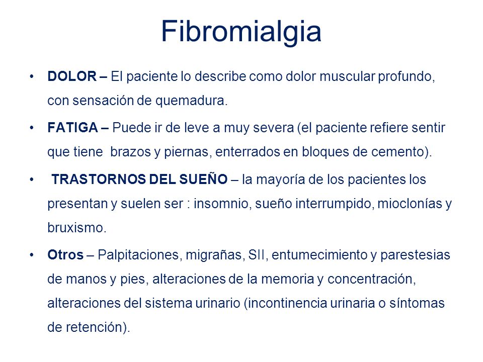 Fibromialgia DOLOR – El paciente lo describe como dolor muscular profundo, con sensación de quemadura.