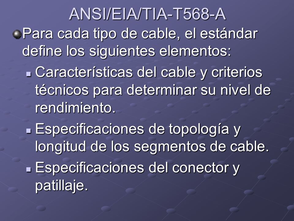 ANSI/EIA/TIA-T568-A Para cada tipo de cable, el estándar define los siguientes elementos: