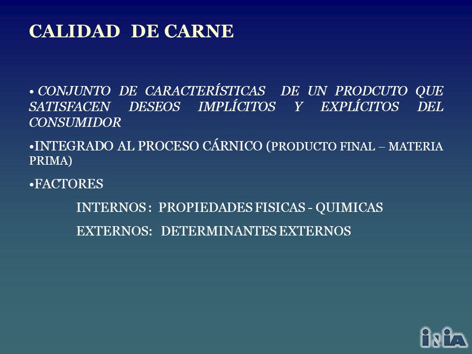 CALIDAD DE CARNE CONJUNTO DE CARACTERÍSTICAS DE UN PRODCUTO QUE SATISFACEN DESEOS IMPLÍCITOS Y EXPLÍCITOS DEL CONSUMIDOR.