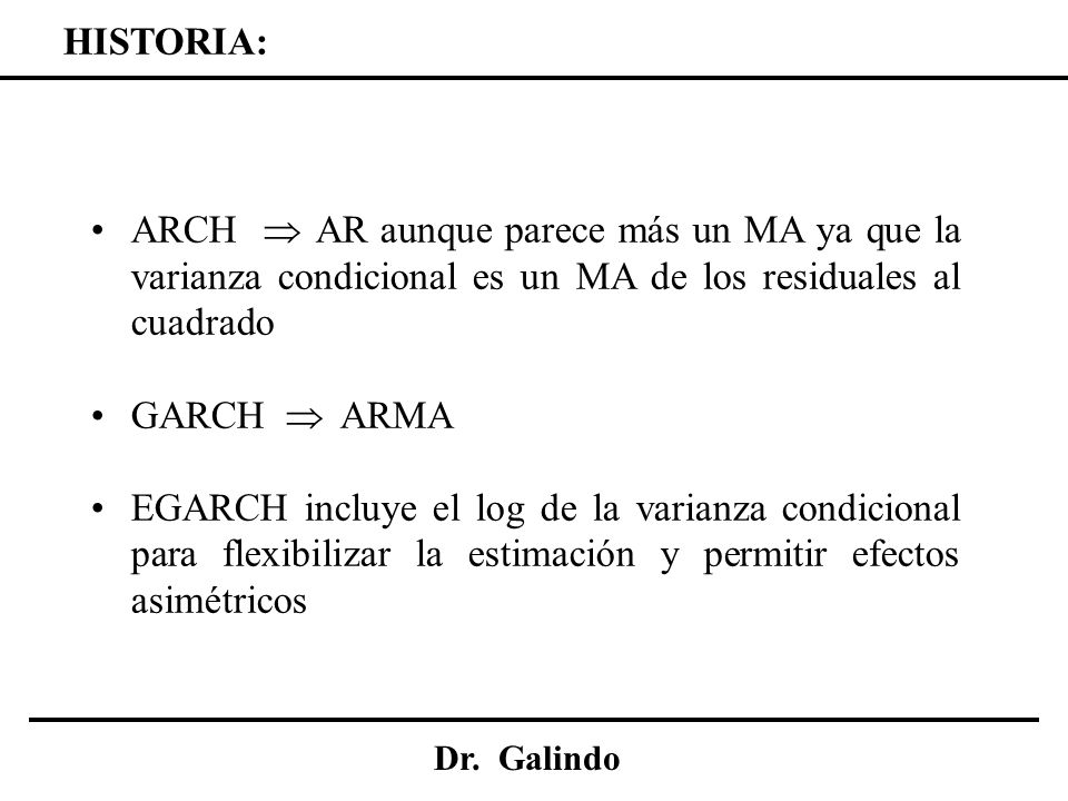 HISTORIA: ARCH  AR aunque parece más un MA ya que la varianza condicional es un MA de los residuales al cuadrado.